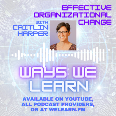 Effective organizational change - Ways We Learn episode
